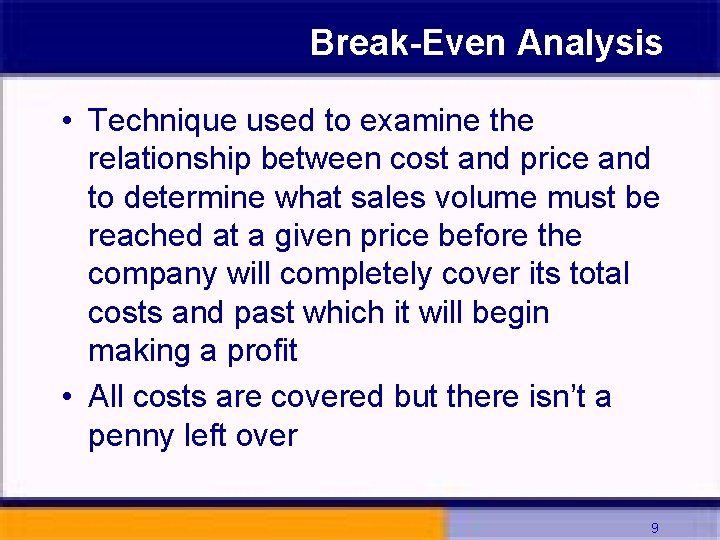 Break-Even Analysis • Technique used to examine the relationship between cost and price and