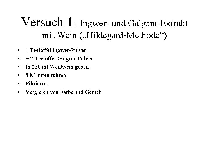 Versuch 1: Ingwer- und Galgant-Extrakt mit Wein („Hildegard-Methode“) • • • 1 Teelöffel Ingwer-Pulver