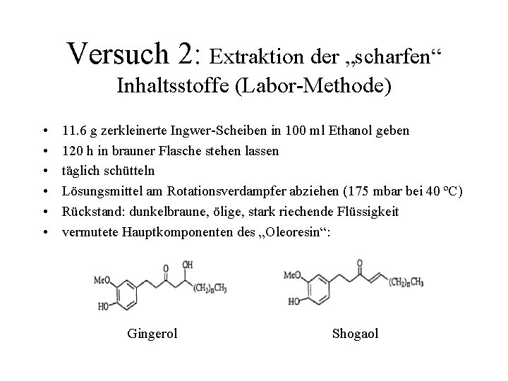 Versuch 2: Extraktion der „scharfen“ Inhaltsstoffe (Labor-Methode) • • • 11. 6 g zerkleinerte