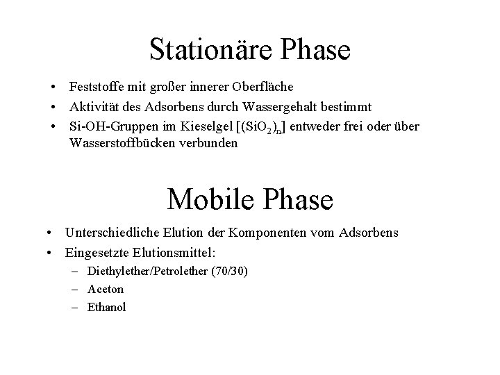 Stationäre Phase • Feststoffe mit großer innerer Oberfläche • Aktivität des Adsorbens durch Wassergehalt