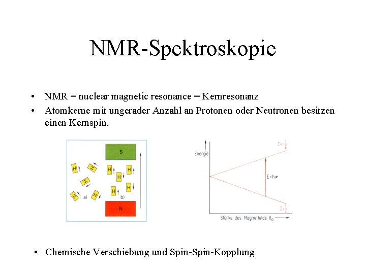 NMR-Spektroskopie • NMR = nuclear magnetic resonance = Kernresonanz • Atomkerne mit ungerader Anzahl