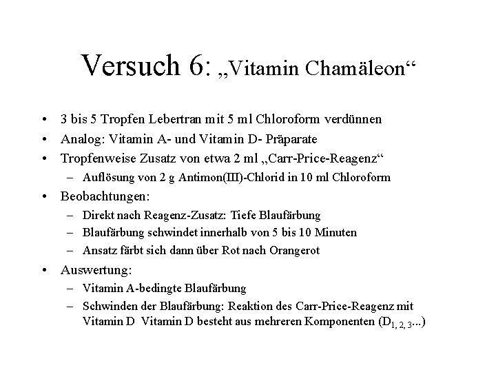 Versuch 6: „Vitamin Chamäleon“ • 3 bis 5 Tropfen Lebertran mit 5 ml Chloroform