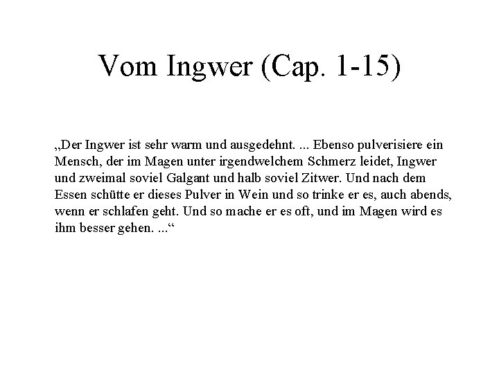 Vom Ingwer (Cap. 1 -15) „Der Ingwer ist sehr warm und ausgedehnt. . Ebenso