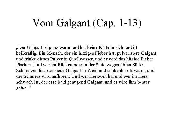 Vom Galgant (Cap. 1 -13) „Der Galgant ist ganz warm und hat keine Kälte