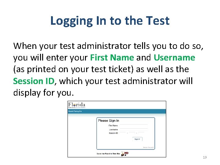 Logging In to the Test When your test administrator tells you to do so,