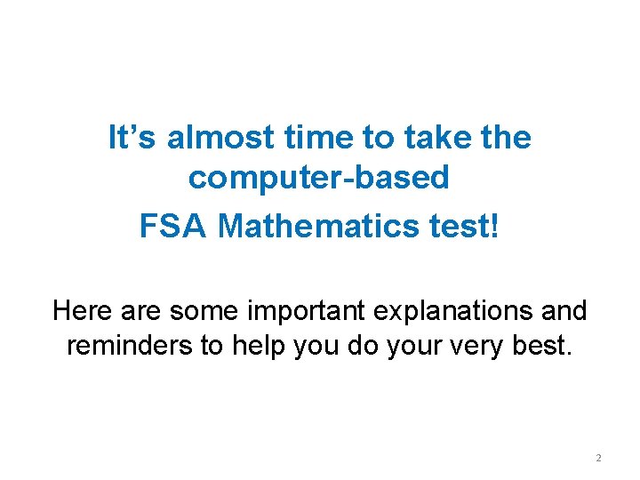 It’s almost time to take the computer-based FSA Mathematics test! Here are some important