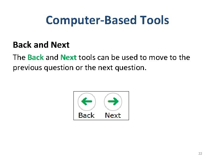 Computer-Based Tools Back and Next The Back and Next tools can be used to