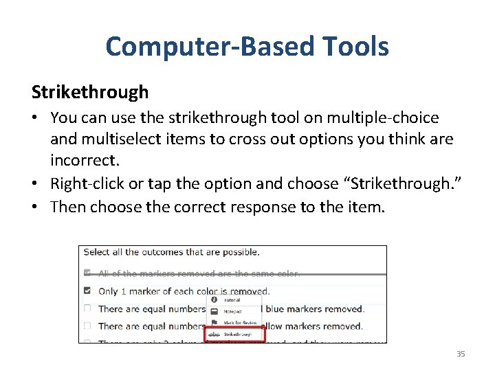 Computer-Based Tools Strikethrough • You can use the strikethrough tool on multiple-choice and multiselect