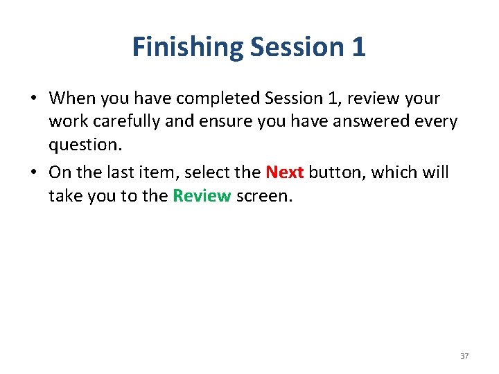 Finishing Session 1 • When you have completed Session 1, review your work carefully