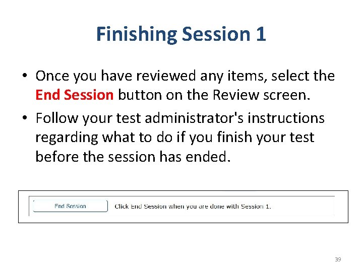 Finishing Session 1 • Once you have reviewed any items, select the End Session