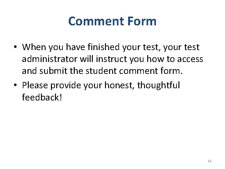 Comment Form • When you have finished your test, your test administrator will instruct