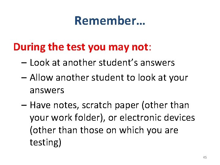 Remember… During the test you may not: – Look at another student’s answers –