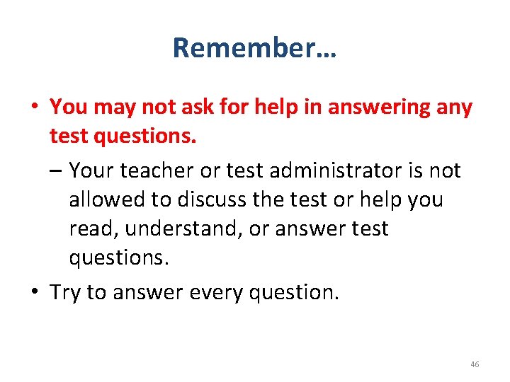 Remember… • You may not ask for help in answering any test questions. –