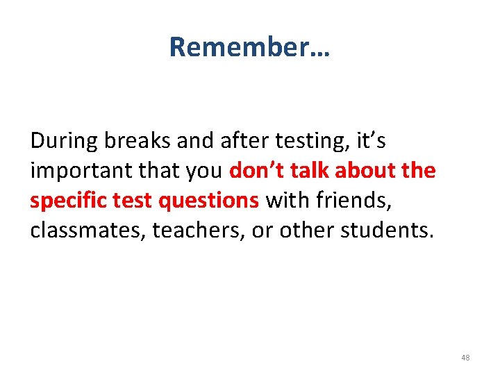 Remember… During breaks and after testing, it’s important that you don’t talk about the
