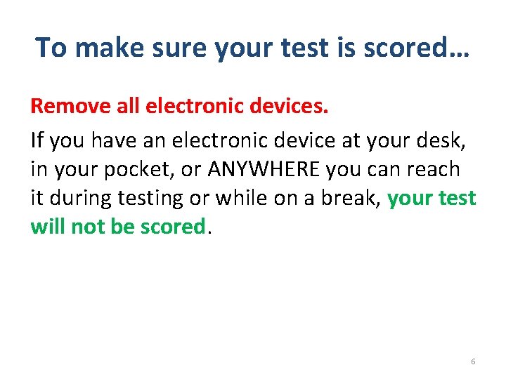 To make sure your test is scored… Remove all electronic devices. If you have