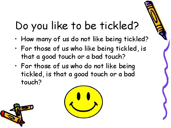 Do you like to be tickled? • How many of us do not like