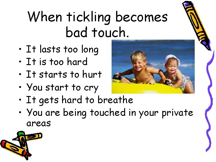 When tickling becomes bad touch. • • • It lasts too long It is