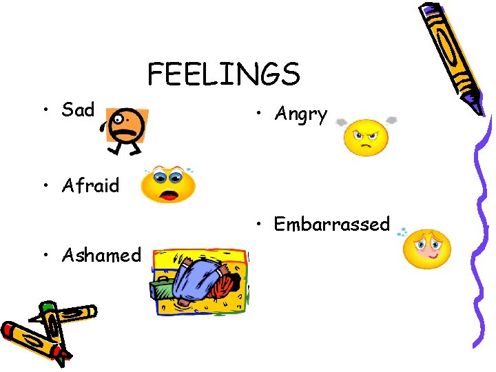 FEELINGS • Sad • Angry • Afraid • Embarrassed • Ashamed 