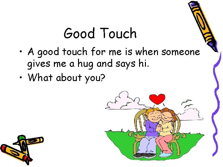 Good Touch • A good touch for me is when someone gives me a