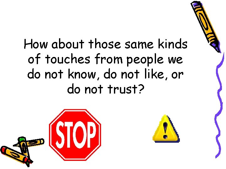 How about those same kinds of touches from people we do not know, do