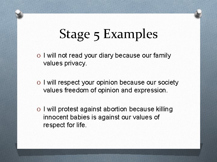 Stage 5 Examples O I will not read your diary because our family values