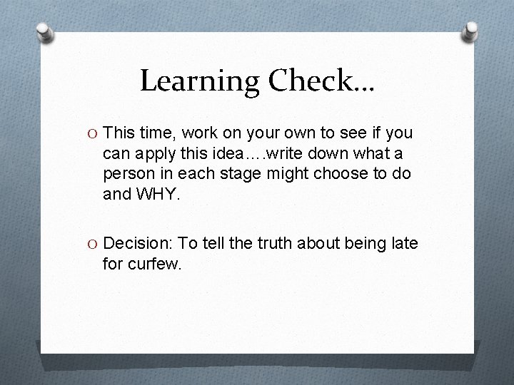 Learning Check… O This time, work on your own to see if you can