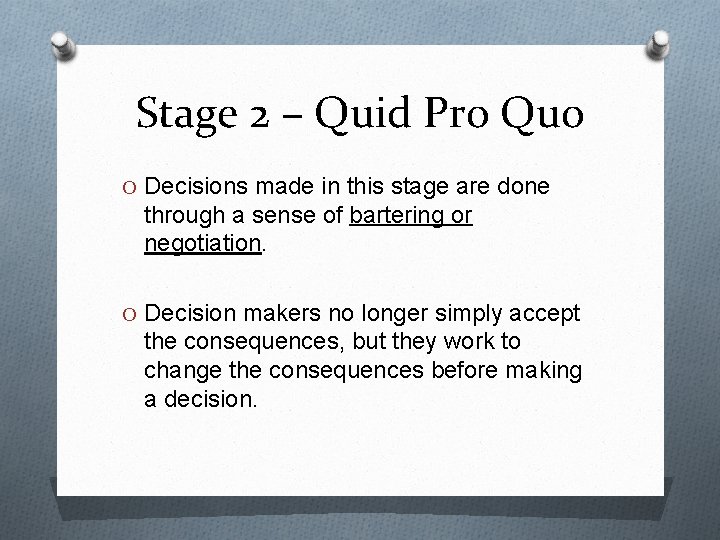 Stage 2 – Quid Pro Quo O Decisions made in this stage are done