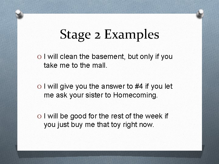 Stage 2 Examples O I will clean the basement, but only if you take