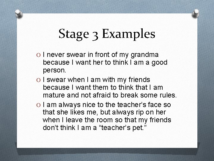 Stage 3 Examples O I never swear in front of my grandma because I