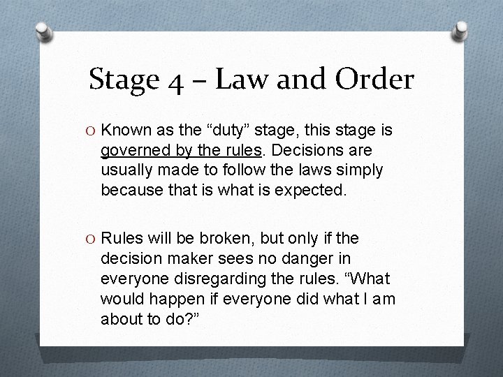 Stage 4 – Law and Order O Known as the “duty” stage, this stage