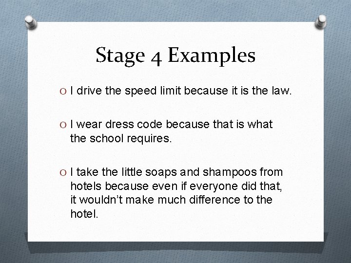 Stage 4 Examples O I drive the speed limit because it is the law.