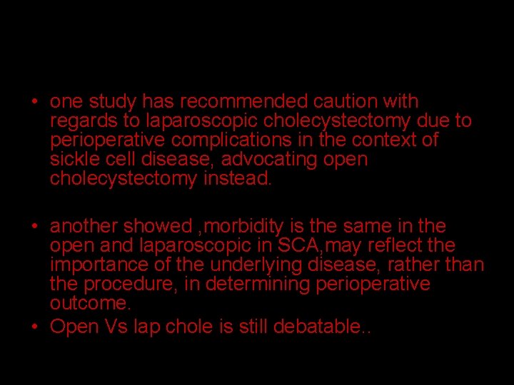  • one study has recommended caution with regards to laparoscopic cholecystectomy due to