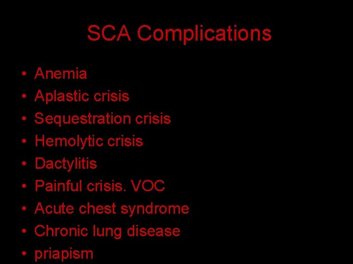 SCA Complications • • • Anemia Aplastic crisis Sequestration crisis Hemolytic crisis Dactylitis Painful
