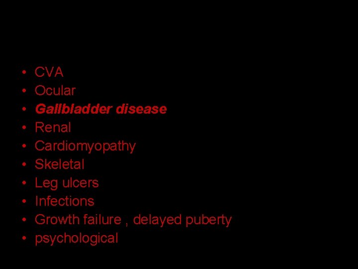  • • • CVA Ocular Gallbladder disease Renal Cardiomyopathy Skeletal Leg ulcers Infections