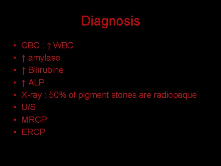 Diagnosis • • CBC : ↑ WBC ↑ amylase ↑ Bilirubine ↑ ALP X-ray