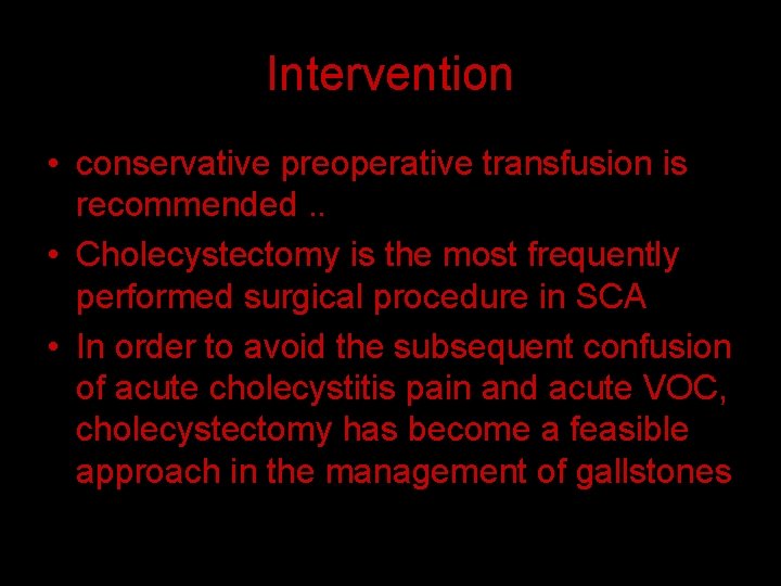 Intervention • conservative preoperative transfusion is recommended. . • Cholecystectomy is the most frequently