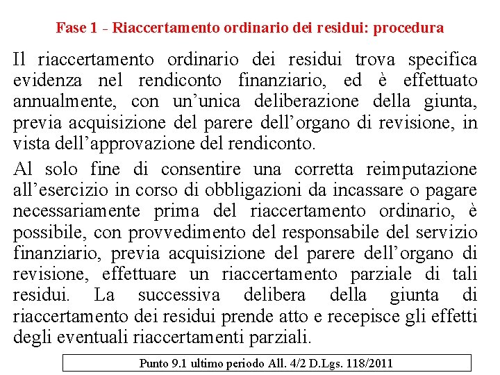 Fase 1 - Riaccertamento ordinario dei residui: procedura Il riaccertamento ordinario dei residui trova