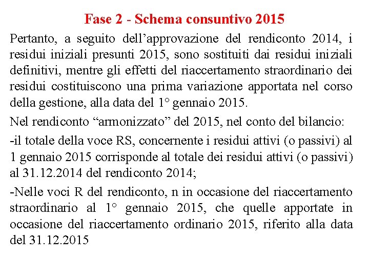 Fase 2 - Schema consuntivo 2015 Pertanto, a seguito dell’approvazione del rendiconto 2014, i