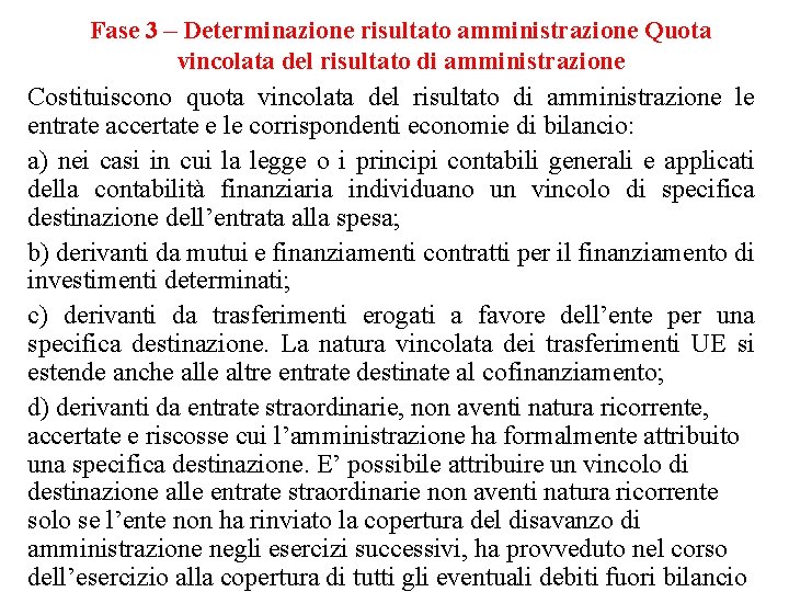 Fase 3 – Determinazione risultato amministrazione Quota vincolata del risultato di amministrazione Costituiscono quota