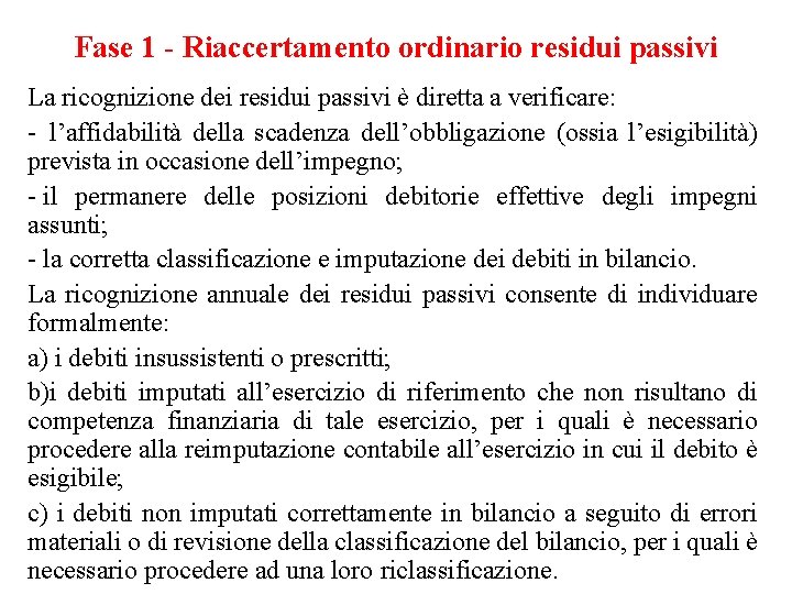 Fase 1 - Riaccertamento ordinario residui passivi La ricognizione dei residui passivi è diretta