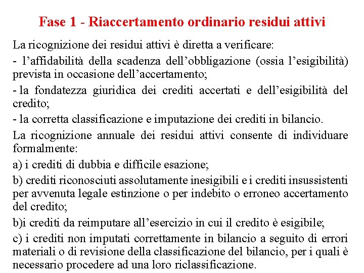 Fase 1 - Riaccertamento ordinario residui attivi La ricognizione dei residui attivi è diretta