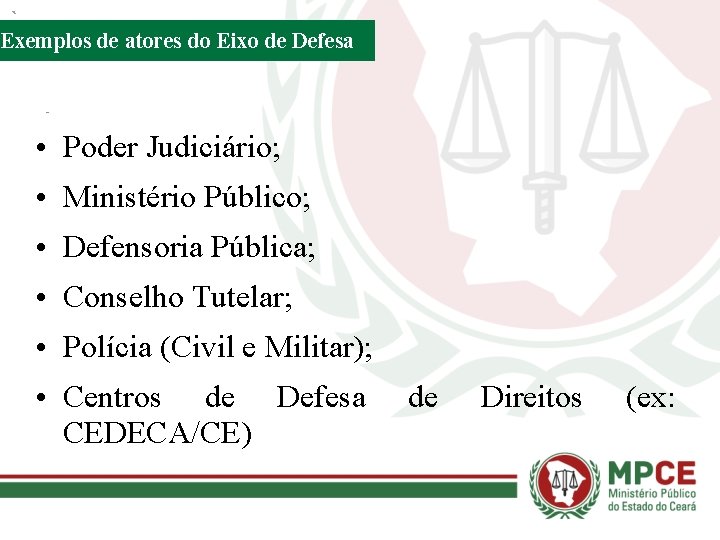 Exemplos de atores do Eixo de Defesa • Poder Judiciário; • Ministério Público; •