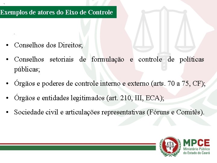 Exemplos de atores do Eixo de Controle • Conselhos dos Direitos; • Conselhos setoriais