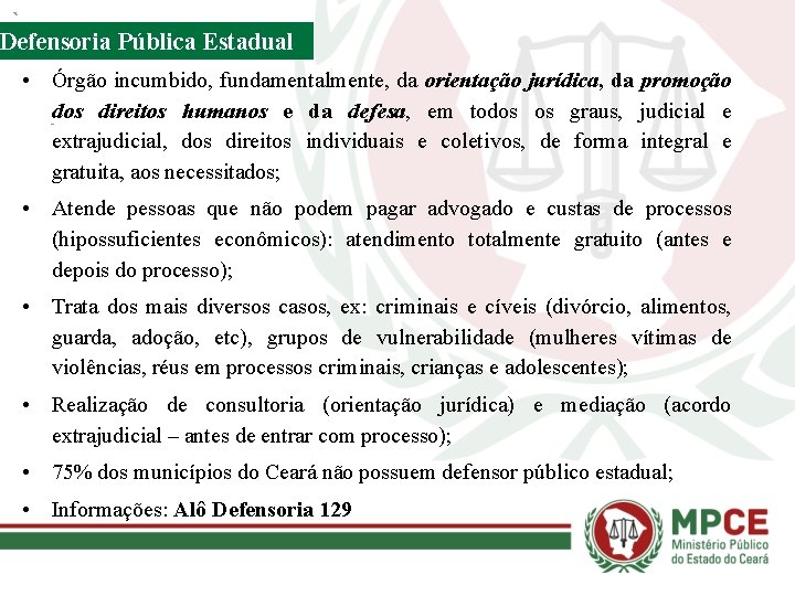 Defensoria Pública Estadual • Órgão incumbido, fundamentalmente, da orientação jurídica, da promoção dos direitos