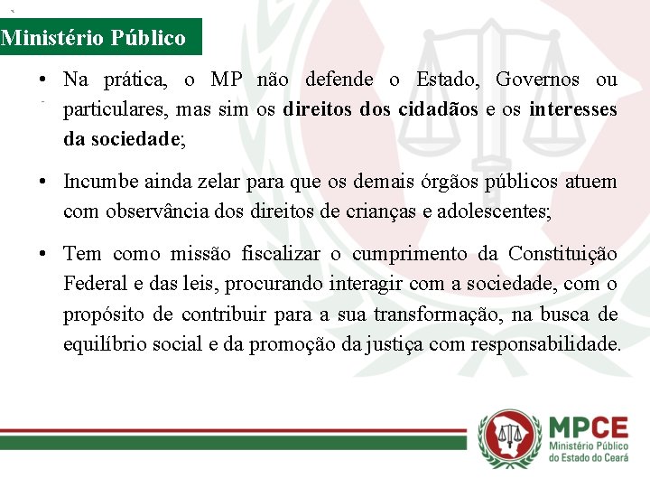 Ministério Público • Na prática, o MP não defende o Estado, Governos ou particulares,