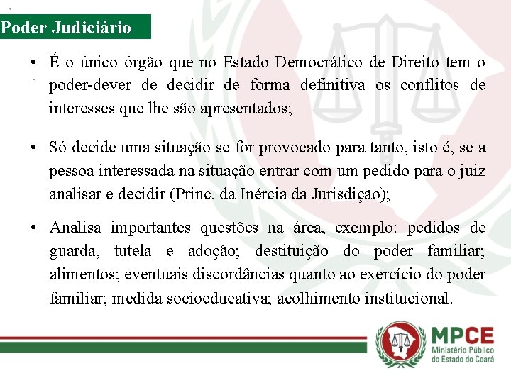 Poder Judiciário • É o único órgão que no Estado Democrático de Direito tem