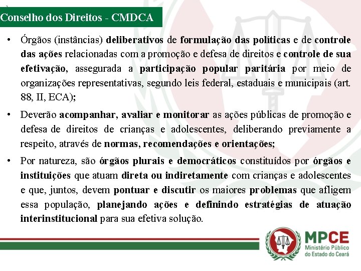 Conselho dos Direitos - CMDCA • Órgãos (instâncias) deliberativos de formulação das políticas e