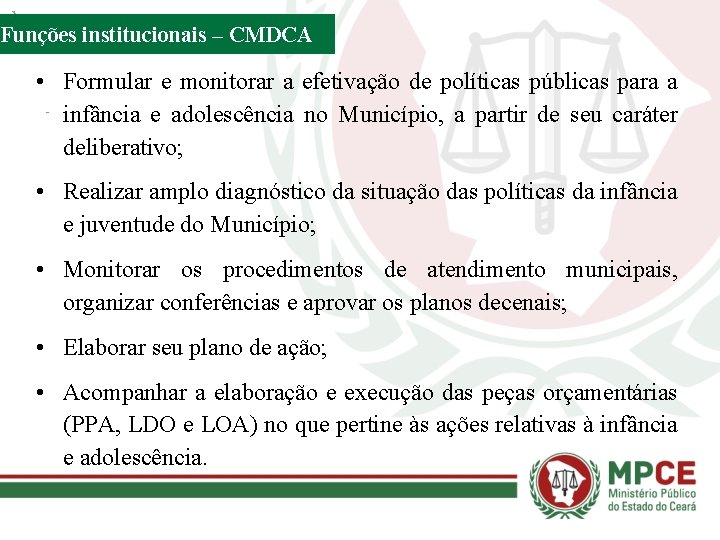 Funções institucionais – CMDCA • Formular e monitorar a efetivação de políticas públicas para