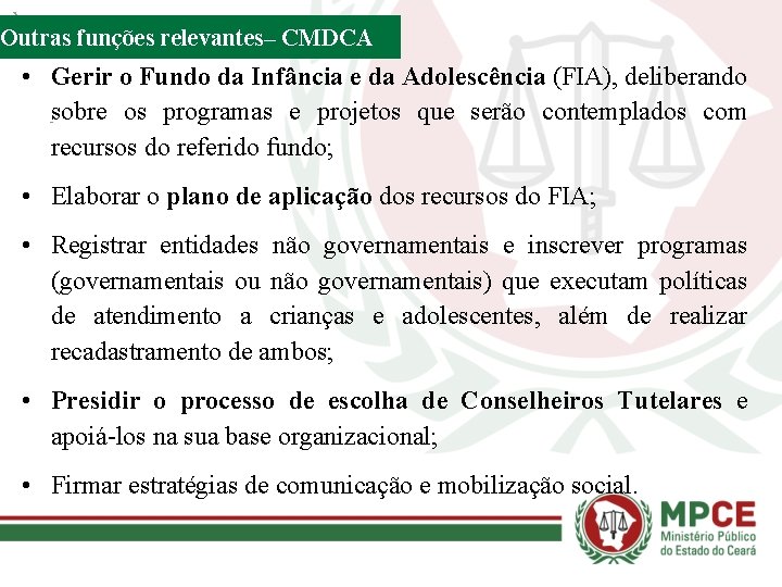 Outras funções relevantes– CMDCA • Gerir o Fundo da Infância e da Adolescência (FIA),