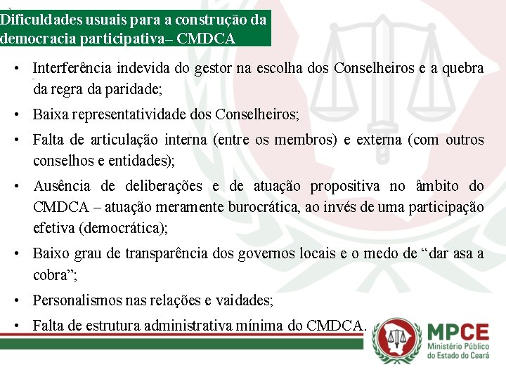 Dificuldades usuais para a construção da democracia participativa– CMDCA • Interferência indevida do gestor